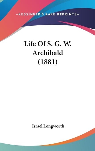 Life Of S. G. W. Archibald (1881)