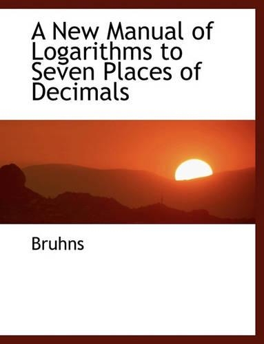 A New Manual of Logarithms to Seven Places of Decimals