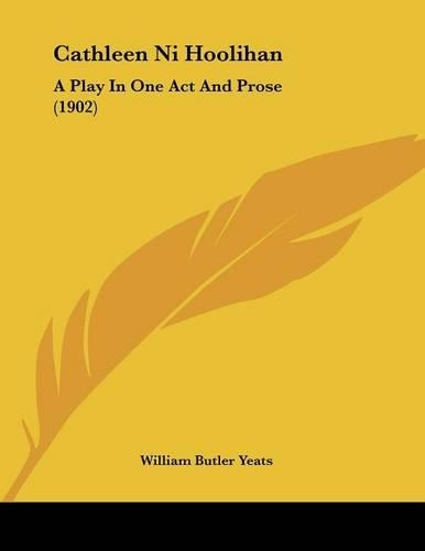 Cathleen Ni Hoolihan: A Play In One Act And Prose (1902)(English)