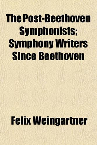 The Post-Beethoven Symphonists; Symphony Writers Since Beethoven