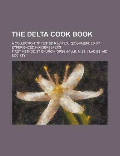 The Delta Cook Book; A Collection of Tested Recipes, Recommended by Experienced Housekeepers