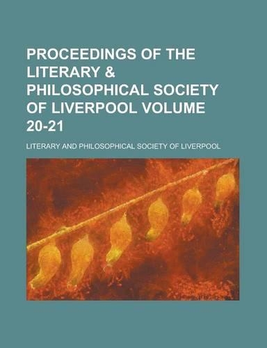 Proceedings of the Literary & Philosophical Society of Liverpool Volume 20-21: (English)