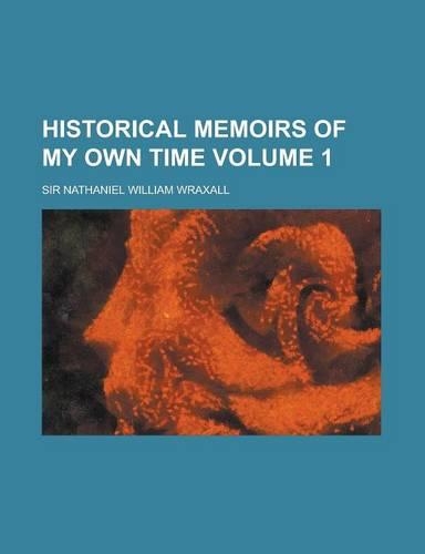 Historical Memoirs of My Own Time Volume 1: (English)