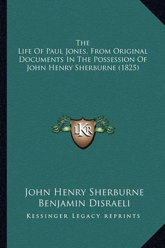 The Life Of Paul Jones, From Original Documents In The Possession Of John Henry Sherburne (1825)