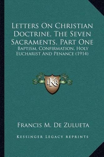 Letters On Christian Doctrine, The Seven Sacraments, Part One: Baptism, Confirmation, Holy Eucharist And Penance (1914)(English)