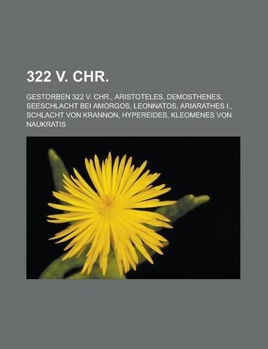 322 V. Chr.: Gestorben 322 V. Chr., Aristoteles, Demosthenes, Seeschlacht Bei Amorgos, Leonnatos, Ariarathes I., Schlacht Von Krannon(German)
