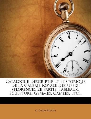 Catalogue Descriptif Et Historique De La Galerie Royale Des Uffizi (florence)
