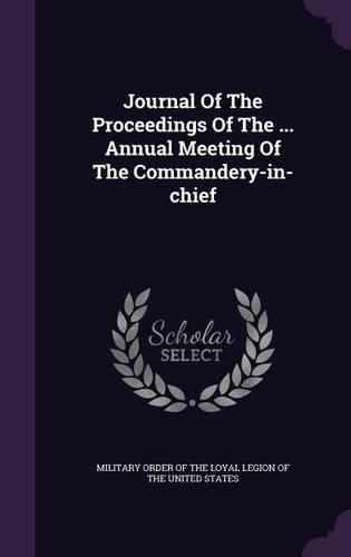 Journal Of The Proceedings Of The ... Annual Meeting Of The Commandery-in-chief