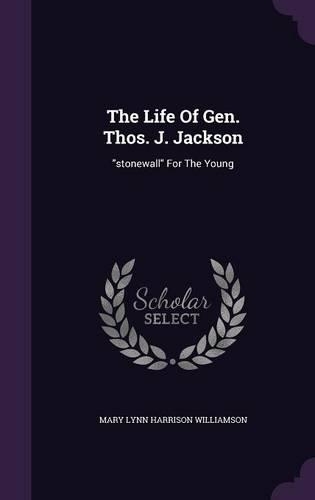 Life Of Gen. Thos. J. Jackson: "stonewall" For The Young(English)