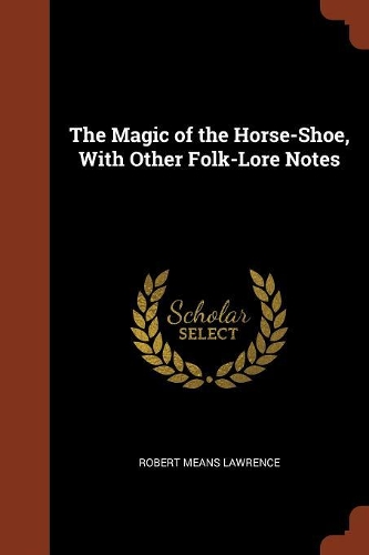 The Magic of the Horse-Shoe, With Other Folk-Lore Notes
