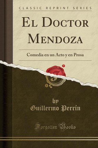 El Doctor Mendoza: Comedia en un Acto y en Prosa (Classic Reprint)