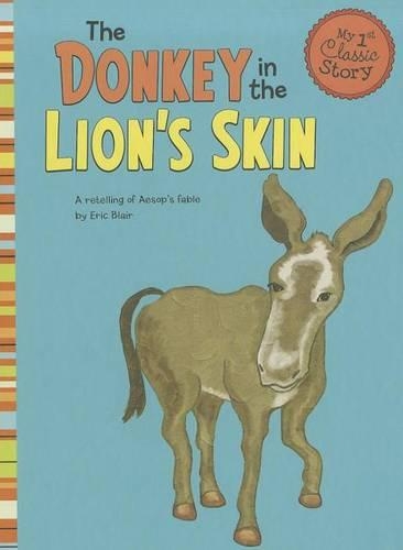 The Donkey in the Lion's Skin: A Retelling of Aesop's Fable(My First Classic Story)