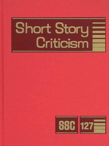 Short Story Criticism: Excerpts from Criticism of the Works of Short Fiction Writers(127 Short Story Criticism)