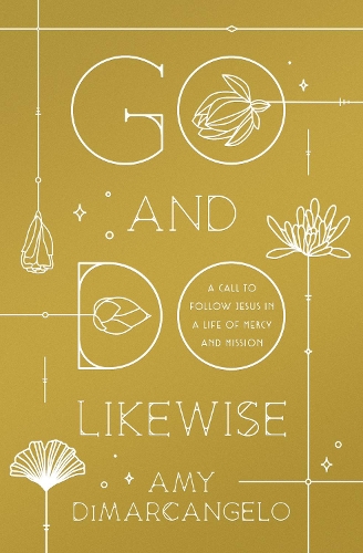 Go and Do Likewise: A Call to Follow Jesus in a Life of Mercy and Mission