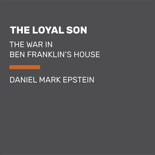 The Loyal Son: The War in Ben Franklin's House(English)