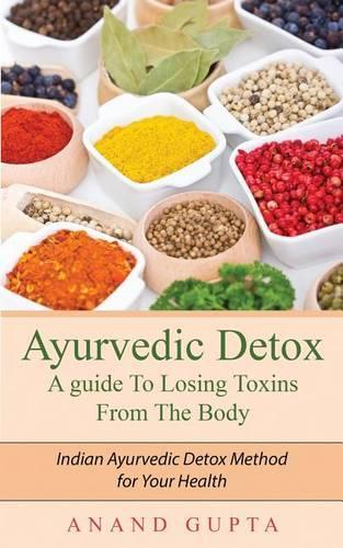 Ayurvedic Detox - A Guide to Losing Toxins from the Body: Indian Ayurvedic Detox Method for Your Health(English)