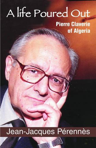 A Life Poured Out: Pierre Claverie of Algeria(English)