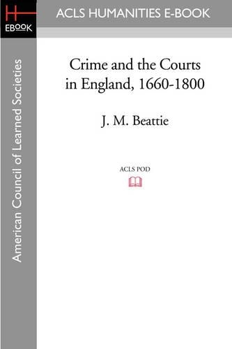 Crime and the Courts in England, 1660-1800