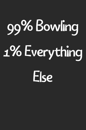 99% Bowling 1% Everything Else