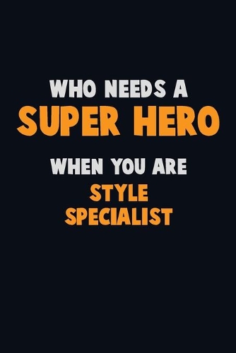 Who Need A SUPER HERO, When You Are Style Specialist