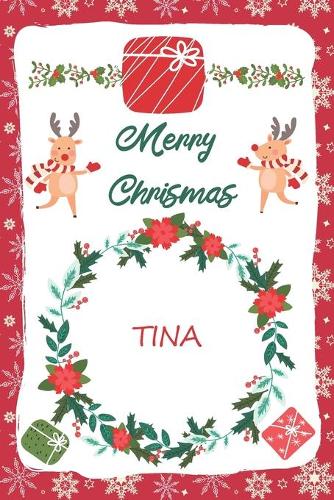 Merry Christmas Tina Notebook: New Year Journal Gift For Tina / Special Greeting Card Present Alternative: Lined Notebook / Journal Gift, 120 Pages, 6x9, Soft Cover, Matte Finish