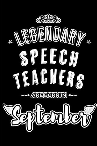 Legendary Speech Teachers are born in September: Blank Lined Speech Teacher Journal Notebooks Diary as Appreciation, Birthday, Welcome, Farewell, Thank You, Christmas, Graduation, Inspirational Gif
