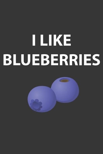 I Like Blueberries Notebook: Lined Journal, 120 Pages, 6 x 9, Affordable Gift Journal Matte Finish
