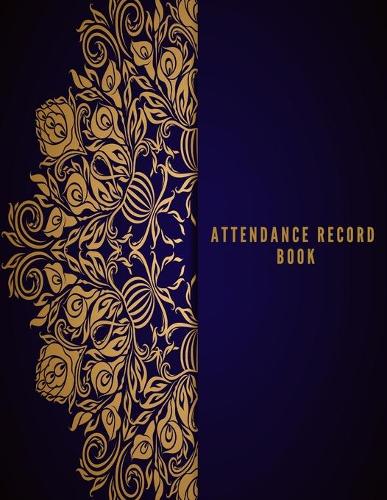 Attendance Record Book: Simplistic Undated write in & sign in daily/weekly Register organizer - Employee entry Register Record for companies, Business & Entrepreneurs and m