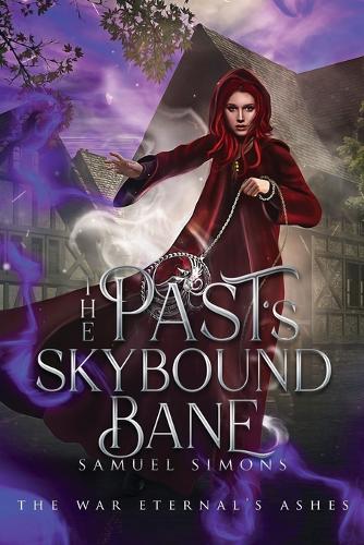 The Past's Skybound Bane: (2 The War Eternal's Ashes)