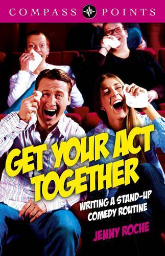 Compass Points: Get Your Act Together – Writing A Stand–up Comedy Routine: Writing a Stand-Up Comedy Routine