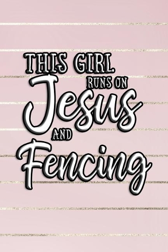 This Girl Runs on Jesus and Fencing