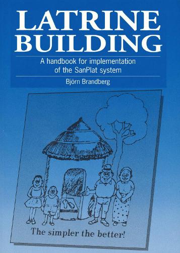 Latrine Building: A handbook to implementing the Sanplat system(Guide to Implementing the Sanplat System)