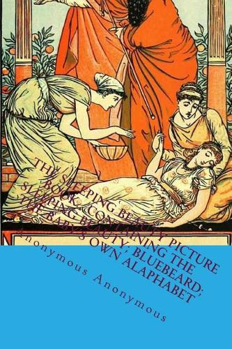 The Sleeping Beauty Picture Book. Containing the Sleeping Beauty; Bluebeard; The Baby's Own Alaphabet