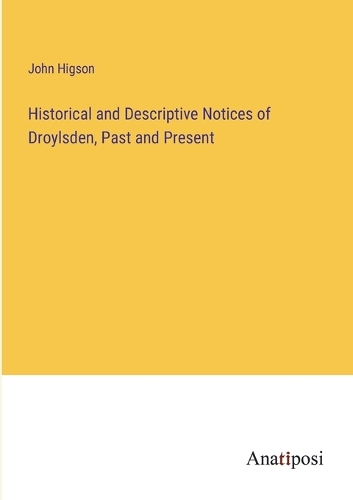 Historical and Descriptive Notices of Droylsden, Past and Present