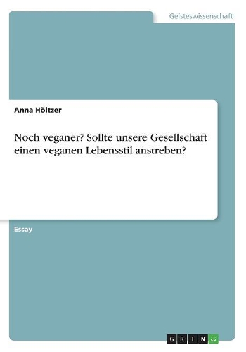 Noch veganer? Sollte unsere Gesellschaft einen veganen Lebensstil anstreben?
