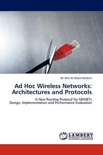Ad Hoc Wireless Networks: Architectures and Protocols