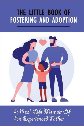 The Little Book Of Fostering and Adoption