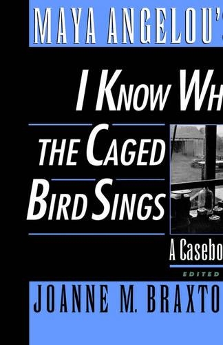 Maya Angelou's I Know Why the Caged Bird Sings: A Casebook(Casebooks in Criticism)
