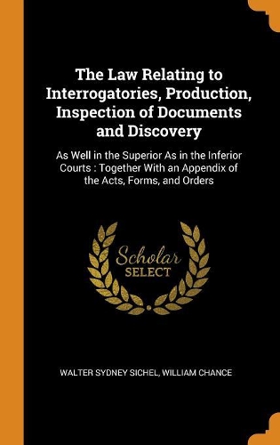 The Law Relating to Interrogatories, Production, Inspection of Documents and Discovery