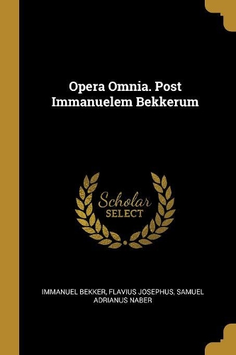 Opera Omnia. Post Immanuelem Bekkerum