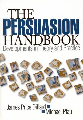 The Persuasion Handbook: Developments in Theory and Practice: Developments in Theory and Practice