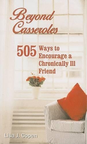 Beyond Casseroles: 505 Ways to Encourage a Chronically Ill Friend(Conquering the Confusions of Chronic Illness)