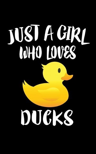 Just A Girl Who Loves Ducks