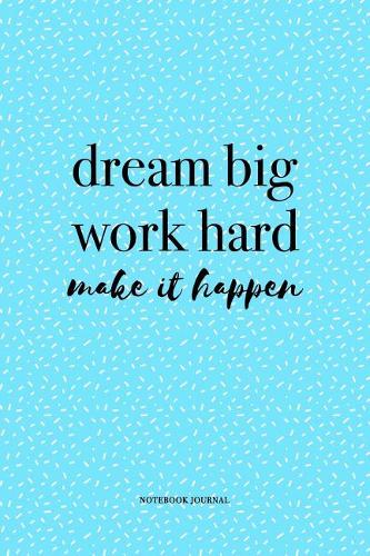 Dream Big Work Hard Make It Happen