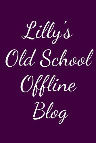 Lilly's Old School Offline Blog