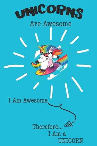 Unicorns Are Awesome I Am Awesome Therefore I Am a Unicorn