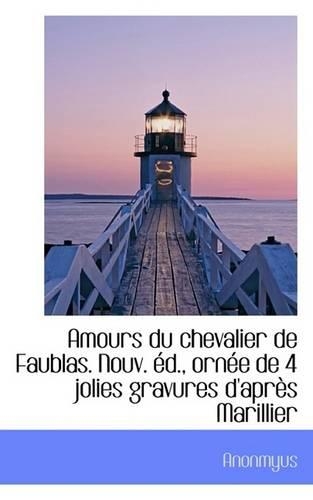 Amours Du Chevalier de Faublas. Nouv. D., Orn E de 4 Jolies Gravures D'Apr?'s Marillier: (English)