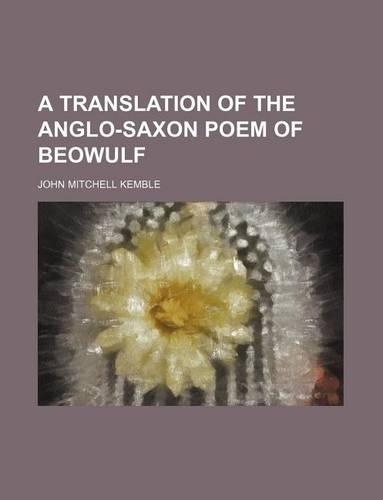 A Translation of the Anglo-Saxon Poem of Beowulf