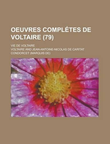 Oeuvres Completes de Voltaire; Vie de Voltaire (79 )