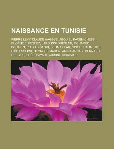 Naissance En Tunisie: Pierre Levy, Claude Hagege, Abou El Kacem Chebbi, Eugene Enriquez, Laroussi Oueslati, Mohamed Bouazizi, Riadh Sidaoui, Selima Sfar, Gisele Halimi, B(French)